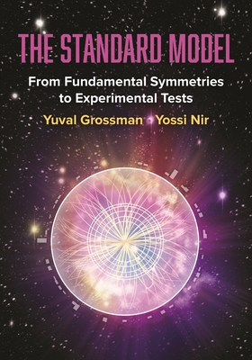 The Standard Model: From Fundamental Symmetries to Experimental Tests - Yuval Grossman