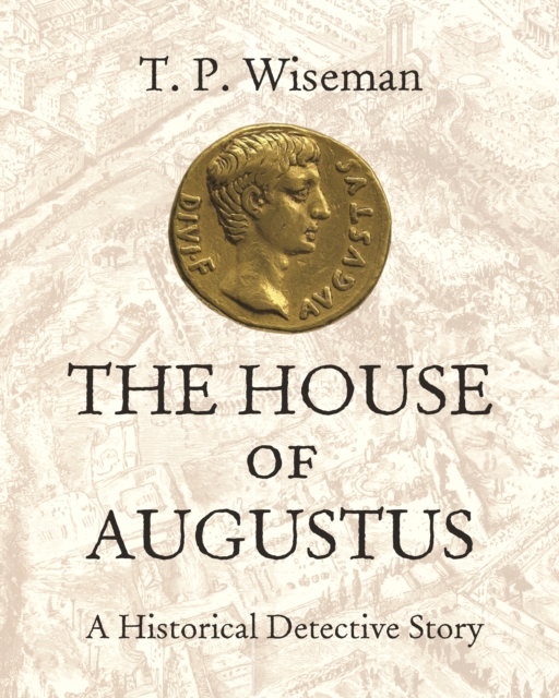 The House of Augustus: A Historical Detective Story - T. P. Wiseman