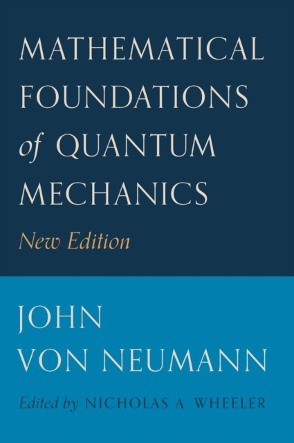 Mathematical Foundations of Quantum Mechanics: New Edition - John Von Neumann