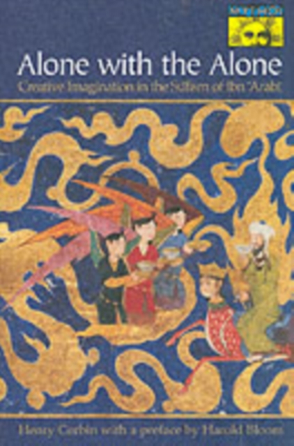 Alone with the Alone: Creative Imagination in the Sūfism of Ibn 'Arabī - Henry Corbin