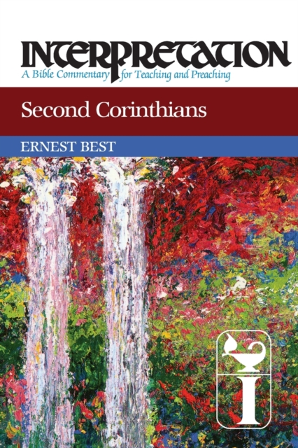 Second Corinthians: Interpretation: A Bible Commentary for Teaching and Preaching - Ernest Best