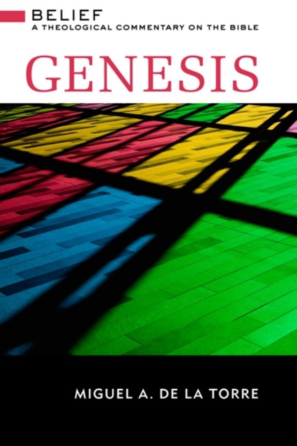 Genesis: Belief: A Theological Commentary on the Bible - Miguel A. De La Torre