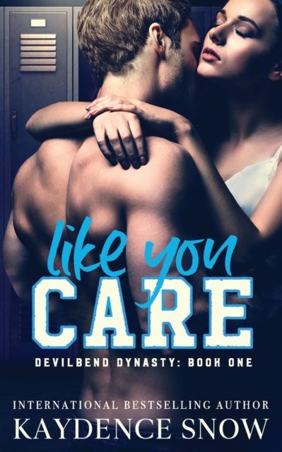 Like You Care: A Dark High School Bully Romance - Kaydence Snow