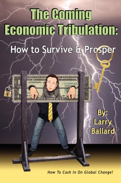 The Coming Economic Tribulation: How to Survive & Prosper - Larry Ballard