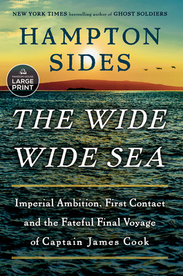 The Wide Wide Sea: Imperial Ambition, First Contact and the Fateful Final Voyage of Captain James Cook - Hampton Sides