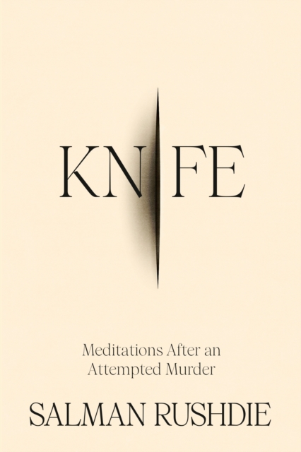 Knife: Meditations After an Attempted Murder - Salman Rushdie