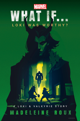 Marvel: What If...Loki Was Worthy? (a Loki & Valkyrie Story) - Madeleine Roux