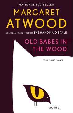 Old Babes in the Wood: Stories - Margaret Atwood