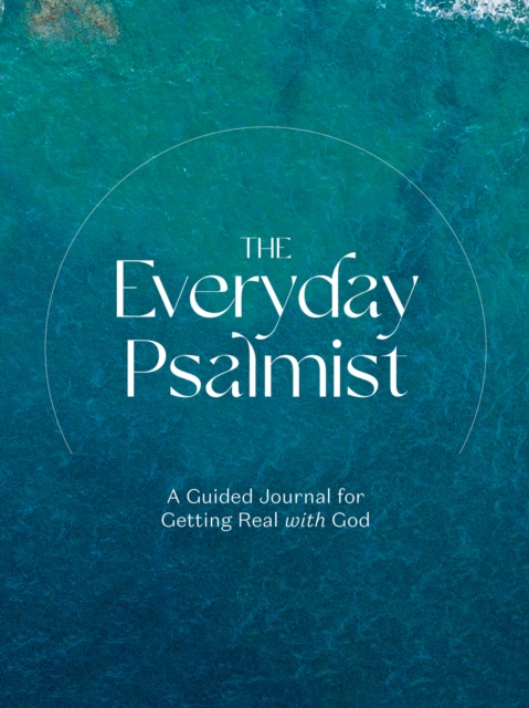 The Everyday Psalmist: A Guided Journal for Getting Real with God - Ink &. Willow