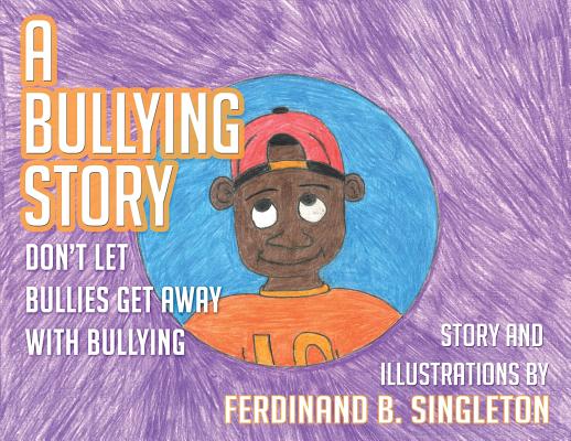 A Bullying Story: Don't let bullies get away with bullying - Ferdinand B. Singleton