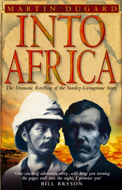 Into Africa: The Dramatic Retelling of the Stanley-Livingstone Story - Martin Dugard