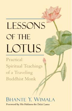 Lessons of the Lotus: Practical Spiritual Teachings of a Traveling Buddhist Monk - Bhante Y. Wimala