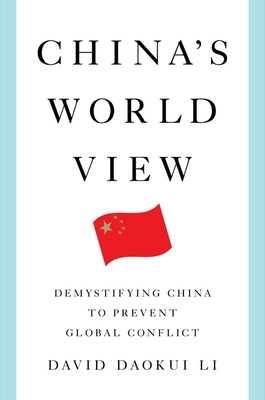 China's World View: Demystifying China to Prevent Global Conflict - David Daokui Li