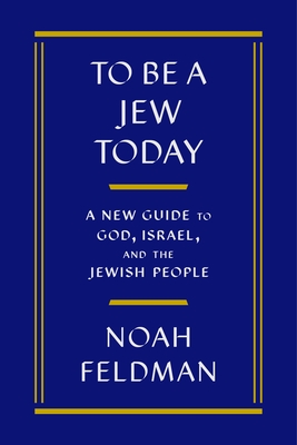 Bad Jew: A Perplexed Guide to God, Israel, and the Jewish People - Noah Feldman