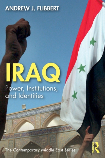 Iraq: Power, Institutions, and Identities - Andrew J. Flibbert