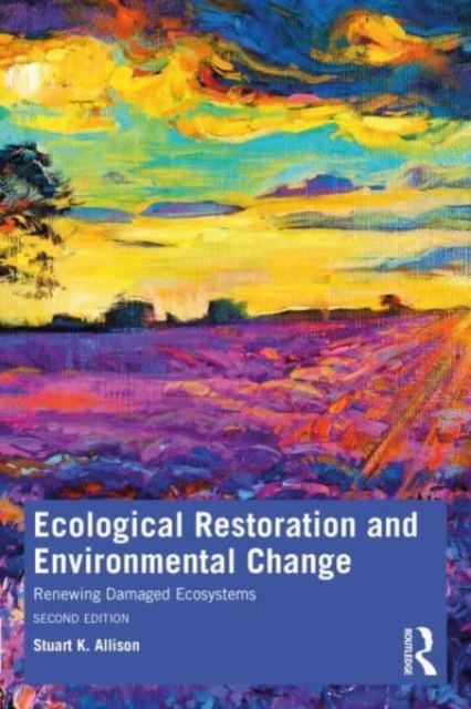 Ecological Restoration and Environmental Change: Renewing Damaged Ecosystems - Stuart K. Allison