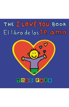 The I Love You Book / El Libro de Los Te Amo - Todd Parr