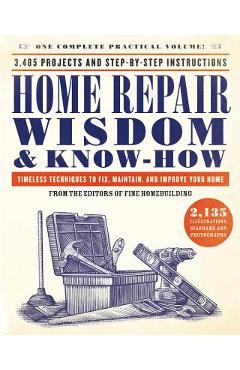Poza produsului Home Repair Wisdom & Know-How: Timeless Techniques to Fix, Maintain, and Improve Your Home - Fine Homebuilding