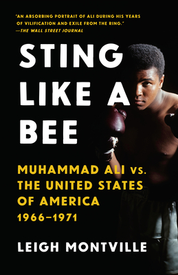 Sting Like a Bee: Muhammad Ali vs. the United States of America, 1966-1971 - Leigh Montville