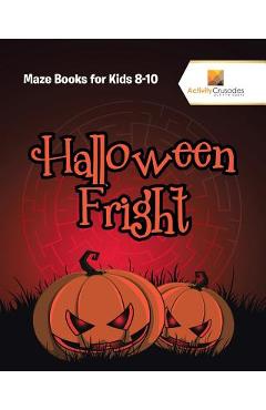 Coperta cărții 'Halloween Fright: Maze Books for Kids 8-10 - Activity Crusades'