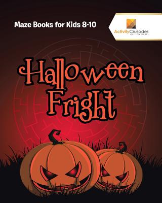 Halloween Fright: Maze Books for Kids 8-10 - Activity Crusades