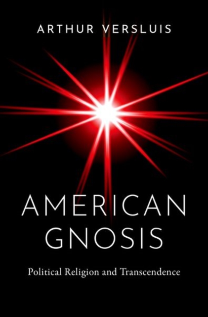 American Gnosis: Political Religion and Transcendence - Arthur Versluis