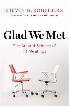 Glad We Met: The Art and Science of 1:1 Meetings - Steven G. Rogelberg