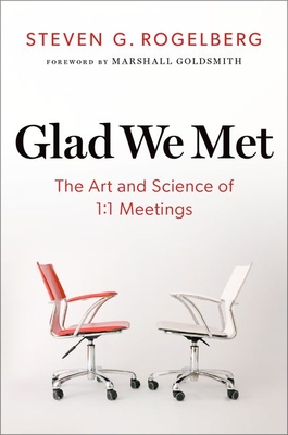 Glad We Met: The Art and Science of 1:1 Meetings - Steven G. Rogelberg