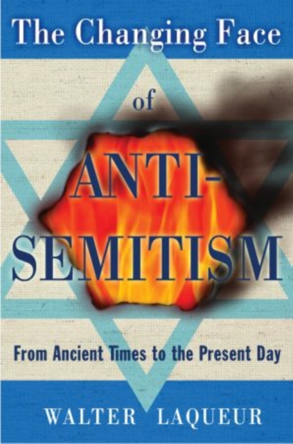 The Changing Face of Antisemitism: From Ancient Times to the Present Day - Walter Laqueur