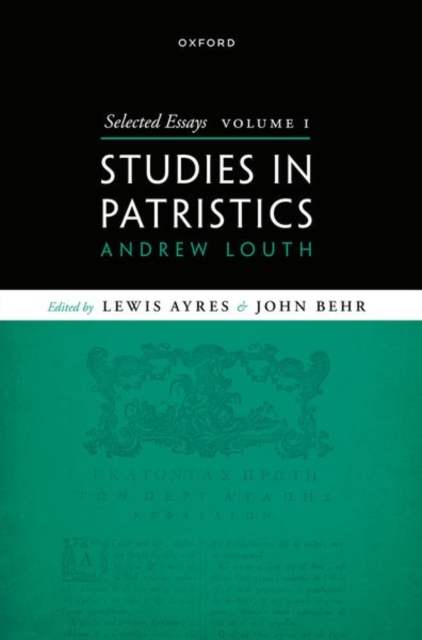 Selected Essays, Volume I: Studies in Patristics - Andrew Louth