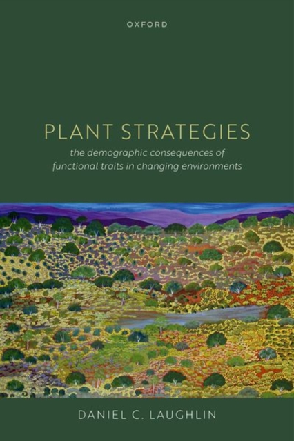 Plant Strategies: The Demographic Consequences of Functional Traits in Changing Environments - Daniel C. Laughlin