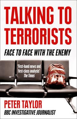Talking to Terrorists: Face to Face with the Enemy - Peter Taylor