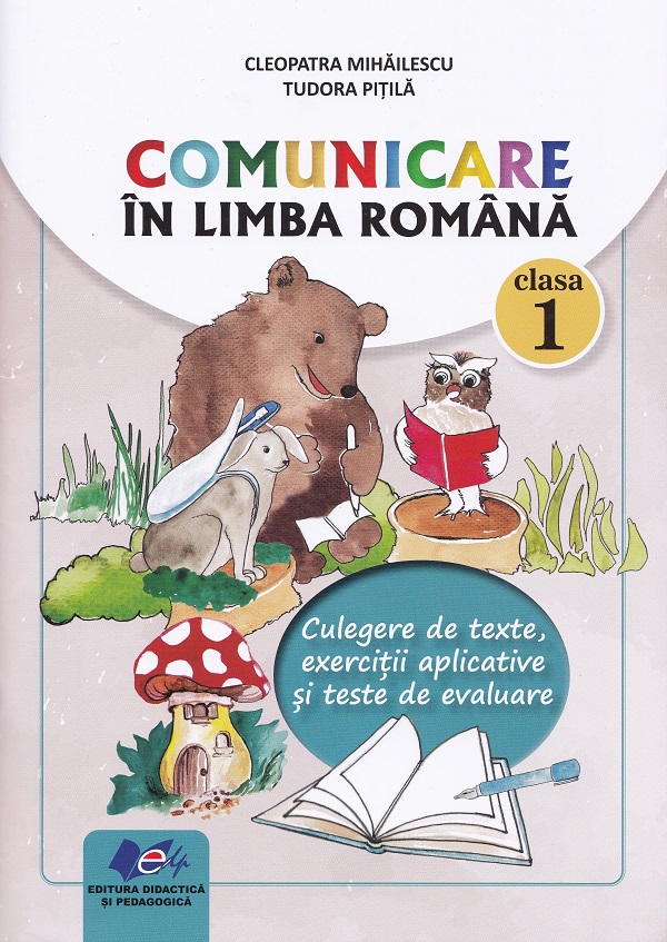 Comunicare in limba romana - Clasa 1 - Culegere de texte - Cleopatra Mihailescu, Tudora Pitila