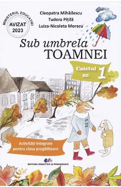 Poza produsului Sub umbrela Toamnei. Caietul nr.1: Activitati integrate pentru clasa pregatitoare - Cleopatra Mihailescu, Tudora Pitila, Luiza-Nicoleta Moraru