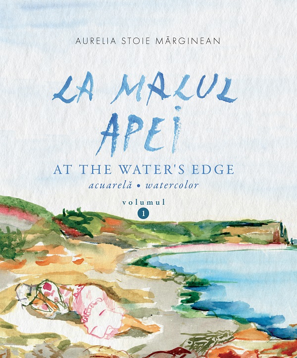 La malul apei. At the water's edge Vol.1 - Aurelia Stoie Marginean