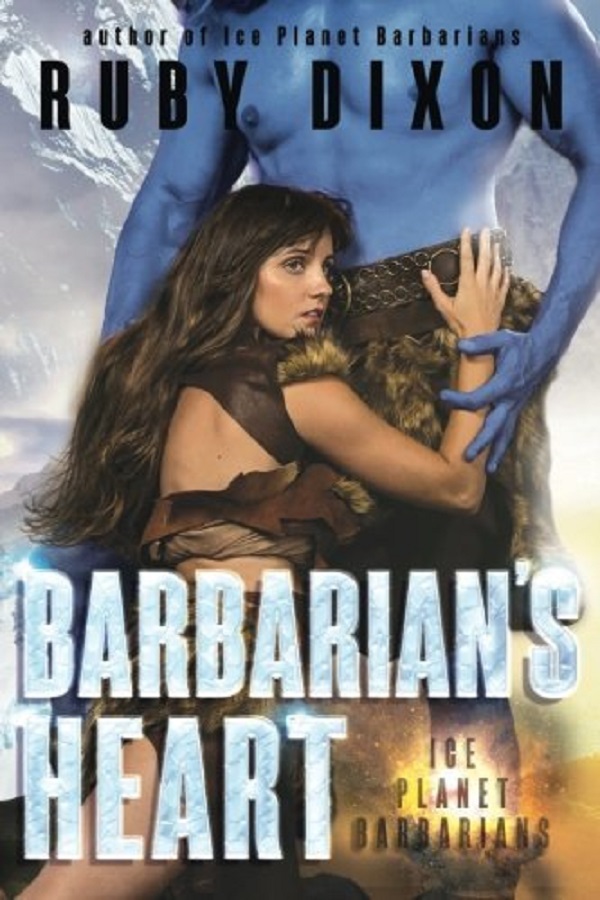 Barbarian's Heart. Ice Planet Barbarians #9 - Ruby Dixon
