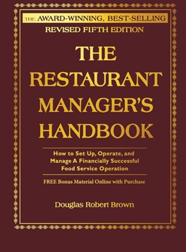 The Restaurant Manager's Handbook: How to Set Up, Operate, and Manage a Financially Successful Food Service Operation - Douglas R. Brown