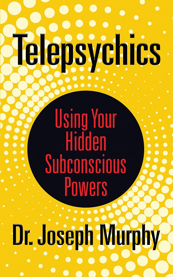 Telepsychics: Using Your Hidden Subconscious Powers - Joseph Murphy