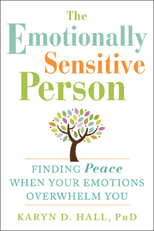 The Emotionally Sensitive Person: Finding Peace When Your Emotions Overwhelm You - Karyn Hall