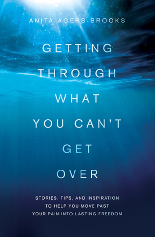 Getting Through What You Can't Get Over - Anita Agers-Brooks