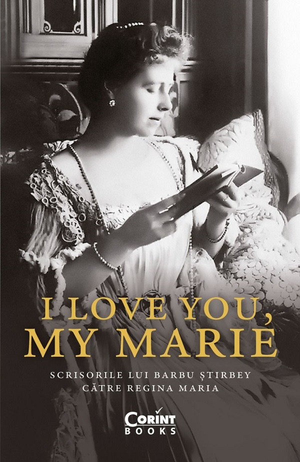I love you, my Marie. Scrisorile lui Barbu Stirbey catre Regina Maria