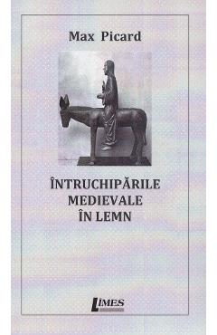 Coperta cărții 'Întruchipările medievale în lemn - Max Picard'