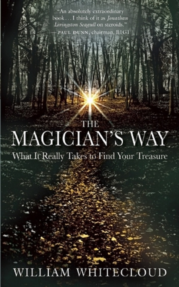 The Magician's Way: What It Really Takes to Find Your Treasure - William Whitecloud