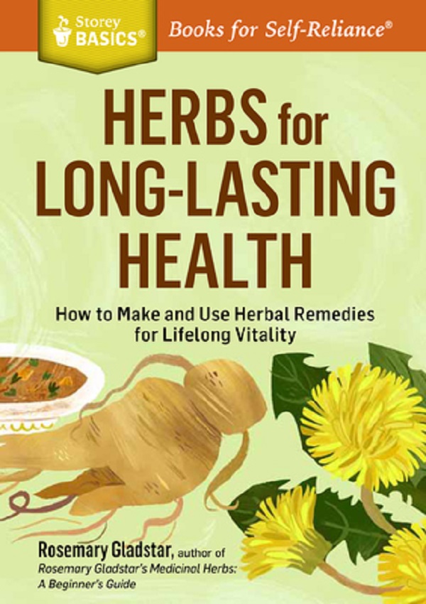 Herbs for Long-Lasting Health: How to Make and Use Herbal Remedies for Lifelong Vitality - Rosemary Gladstar