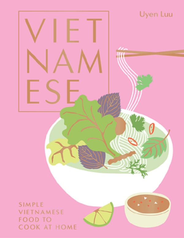 Vietnamese: Simple Vietnamese Food to Cook at Home - Uyen Luu
