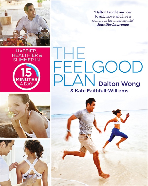 The Feelgood Plan: Happier, Healthier and Slimmer in 15 Minutes a Day - Dalton Wong, Kate Faithfull-Williams