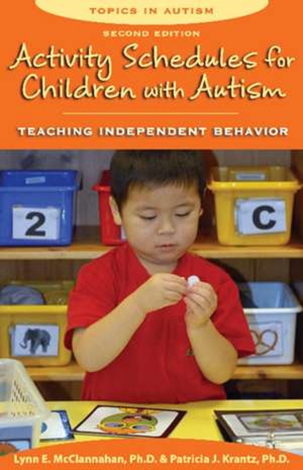 Activity Schedules for Children with Autism: Teaching Independent Behavior - Lynn E. McClannahan, Patricia Krantz