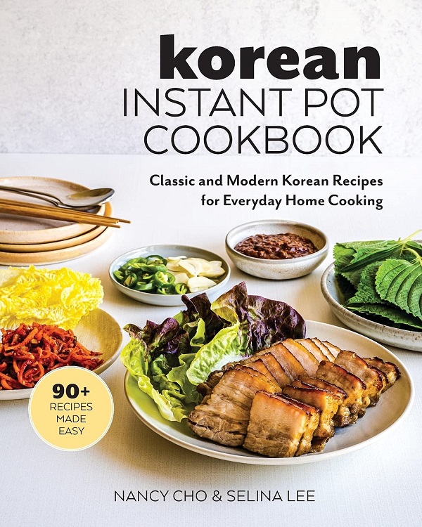 Korean Instant Pot Cookbook: Classic and Modern Korean Recipes for Everyday Home Cooking - Nancy Cho, Selina Lee