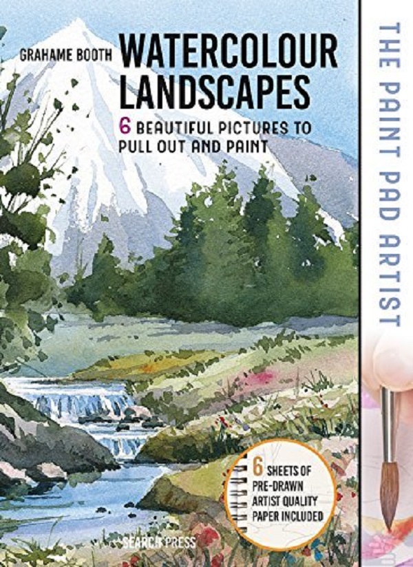 Paint Pad Artist: Watercolour Landscapes. 6 Beautiful Pictures to Pull-Out and Paint - Grahame Booth