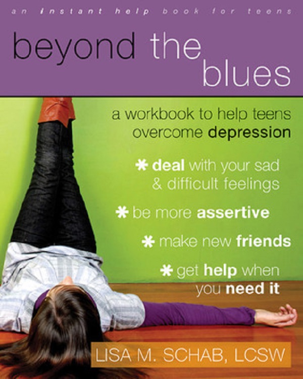 Beyond the Blues: A Workbook to Help Teens Overcome Depression - Lisa M. Schab
